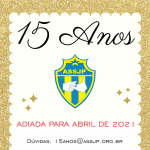 Festa 15 anos adiada para Abril 2021